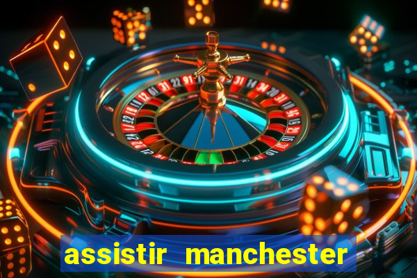 assistir manchester city ao vivo futemax